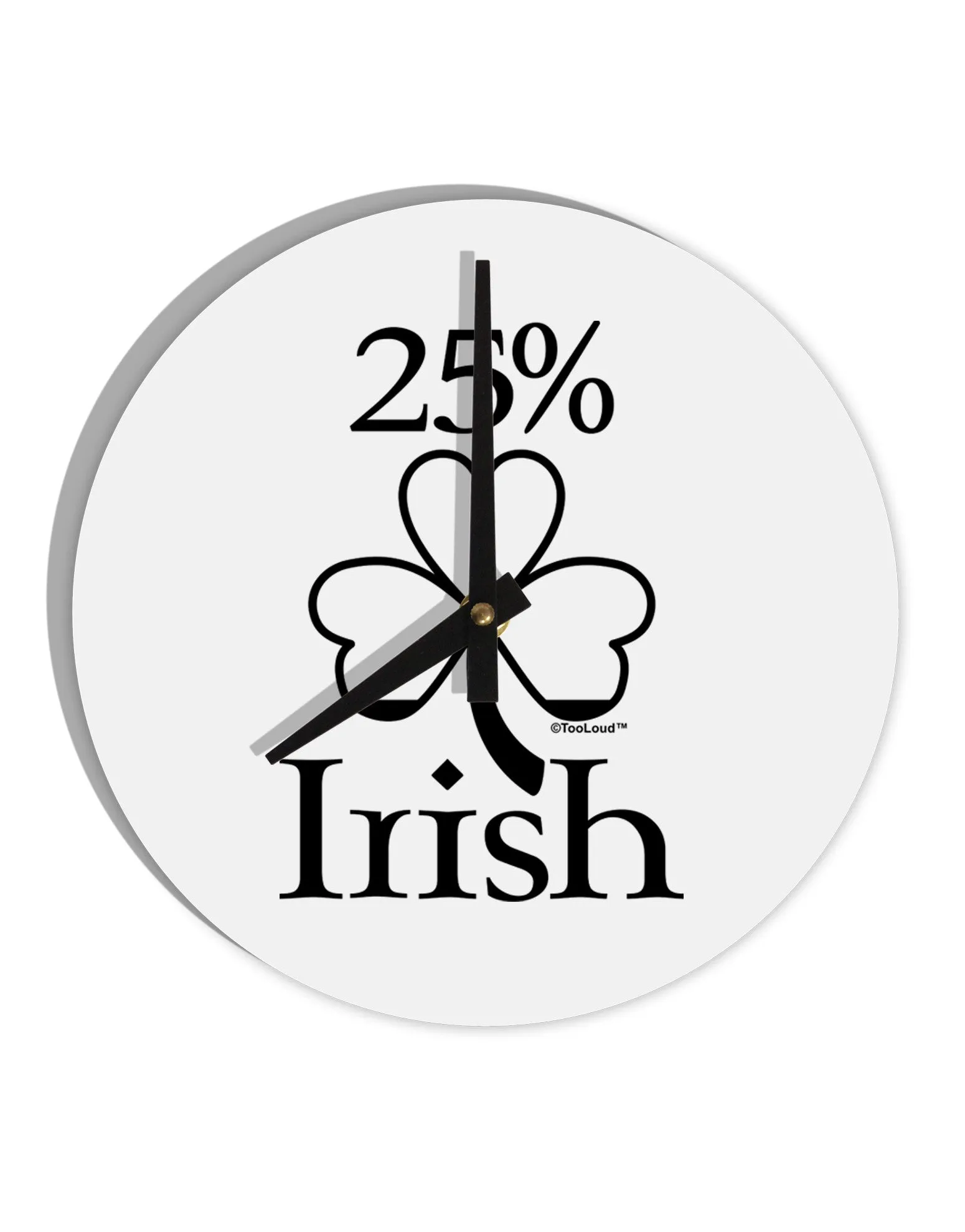 25 Percent Irish - St Patricks Day 10 InchRound Wall Clock  by TooLoud