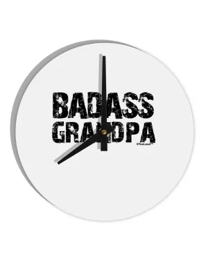 Badass Grandpa 10 InchRound Wall Clock  by TooLoud