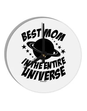 Best Mom in the Entire Universe 10 InchRound Wall Clock  by TooLoud
